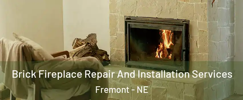  Brick Fireplace Repair And Installation Services Fremont - NE
