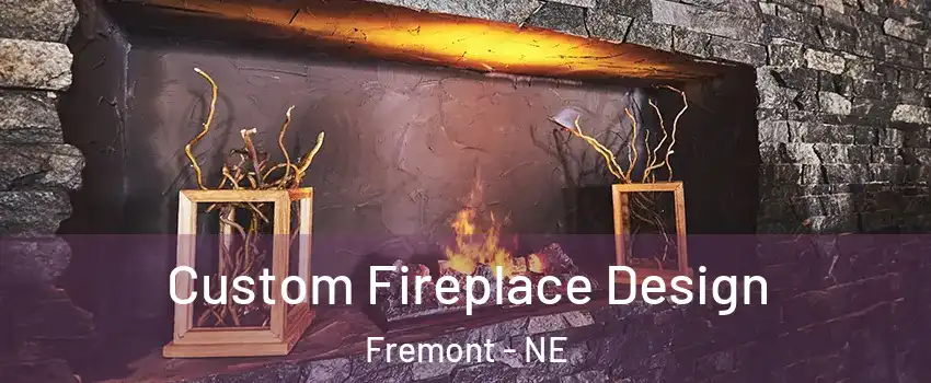  Custom Fireplace Design Fremont - NE