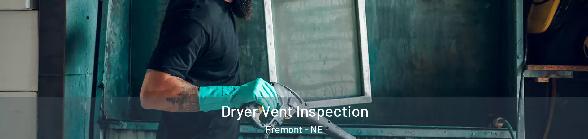  Dryer Vent Inspection Fremont - NE