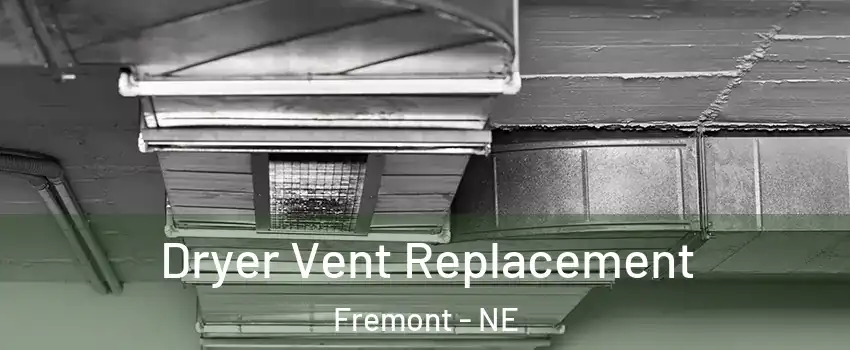  Dryer Vent Replacement Fremont - NE