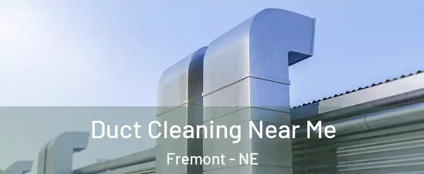  Duct Cleaning Near Me Fremont - NE