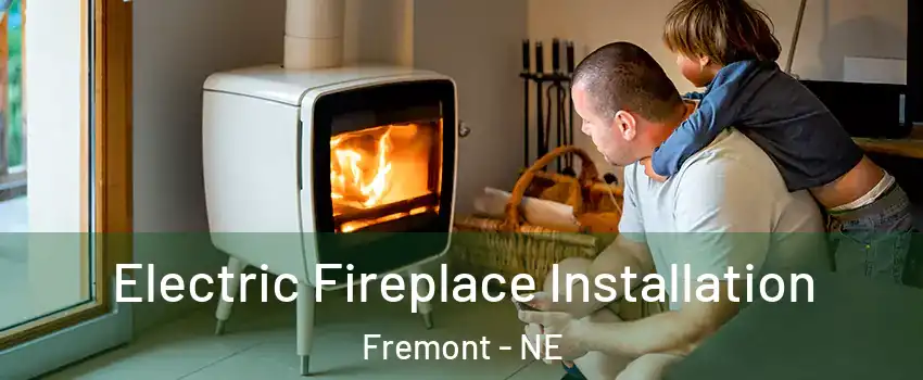  Electric Fireplace Installation Fremont - NE