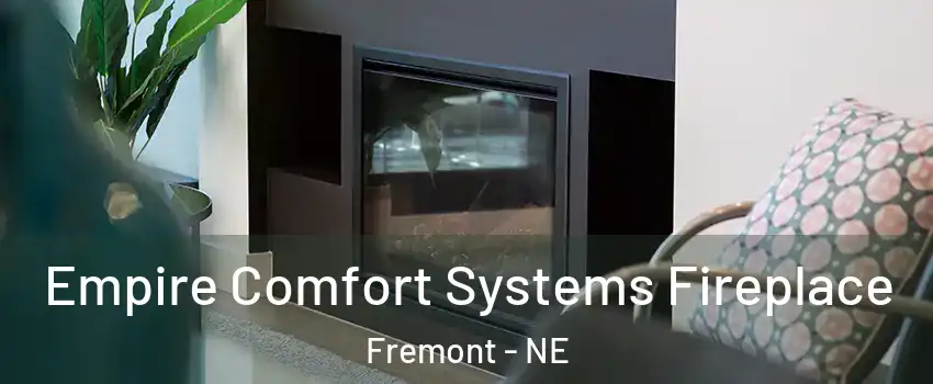  Empire Comfort Systems Fireplace Fremont - NE