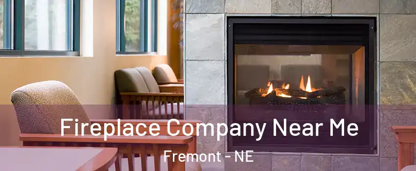  Fireplace Company Near Me Fremont - NE