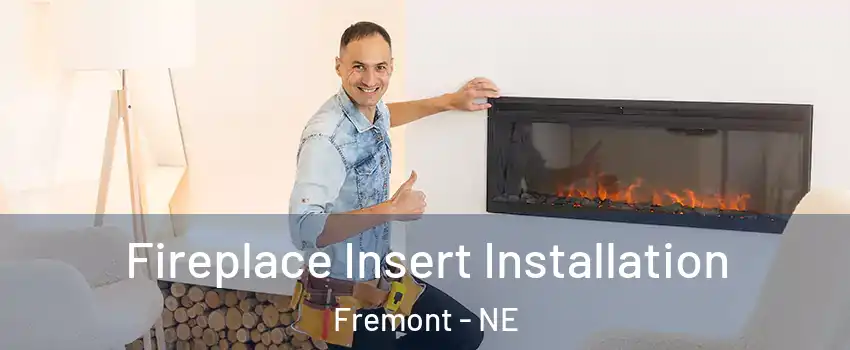  Fireplace Insert Installation Fremont - NE