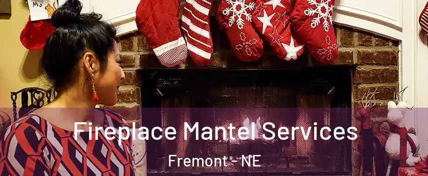  Fireplace Mantel Services Fremont - NE