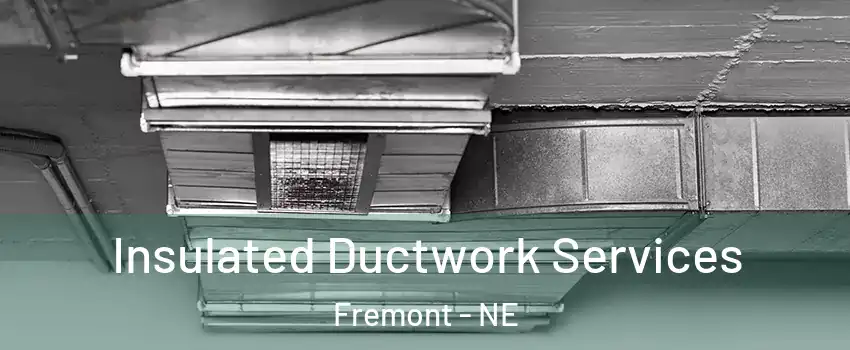  Insulated Ductwork Services Fremont - NE
