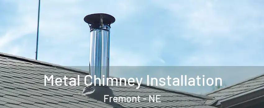  Metal Chimney Installation Fremont - NE