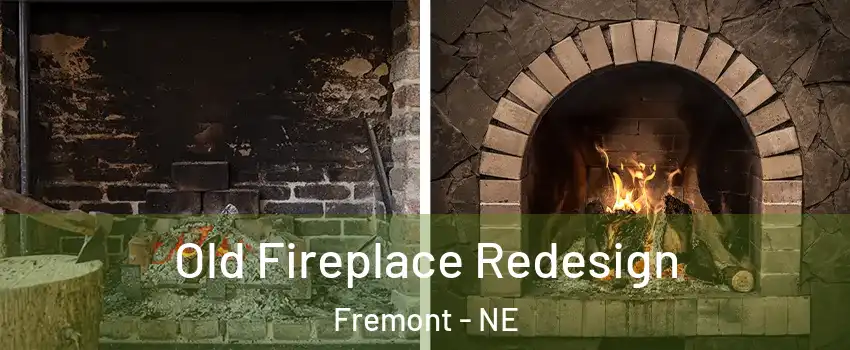  Old Fireplace Redesign Fremont - NE
