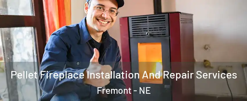  Pellet Fireplace Installation And Repair Services Fremont - NE