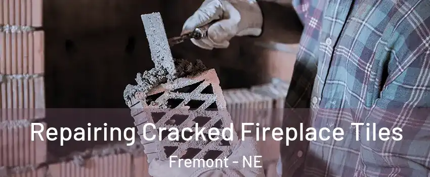  Repairing Cracked Fireplace Tiles Fremont - NE