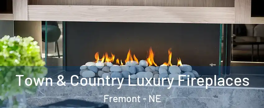  Town & Country Luxury Fireplaces Fremont - NE