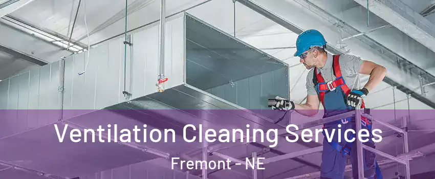  Ventilation Cleaning Services Fremont - NE