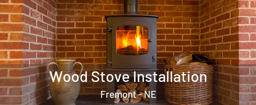  Wood Stove Installation Fremont - NE